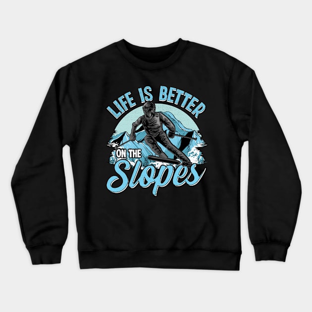 Life Is Better On The Slopes Skiing & Snowboarding Crewneck Sweatshirt by theperfectpresents